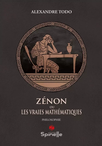 Zénon ou les vraies mathématiques - Alexandre Todo - SPINELLE