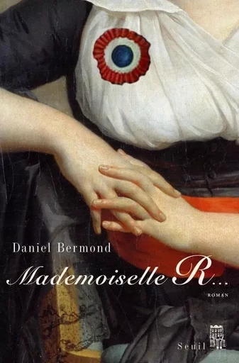 Romans français (H.C.) Mademoiselle R*** - Daniel Bermond - LE SEUIL EDITIONS