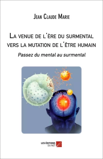 La venue de l'ère du surmental vers la mutation de l'être humain - Jean CLaude MARIE - Les Editions du Net