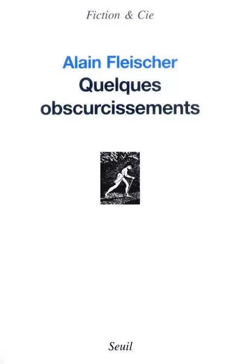 Quelques obscurcissements - Alain Fleischer - LE SEUIL EDITIONS