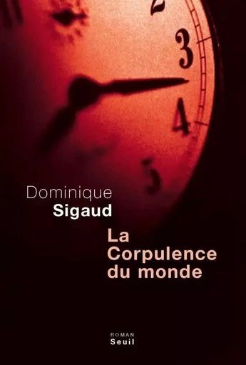 La Corpulence du monde - Dominique Sigaud - LE SEUIL EDITIONS