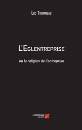 L'Eglentreprise ou la religion de l'entreprise