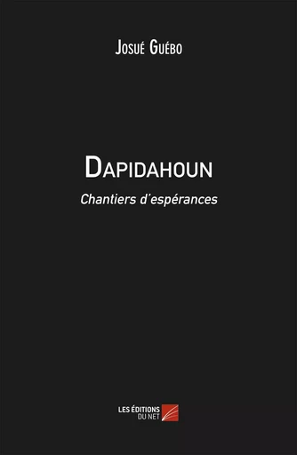 Dapidahoun, chantiers d'espérances - Josue Yoroba Guebo - Les Editions du Net