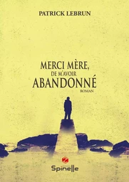 Merci mère, de m’avoir abandonné