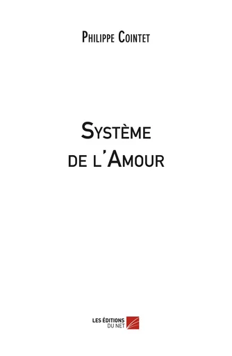 Système de l'Amour - Philippe Cointet - Les Editions du Net