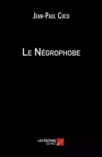 Le Négrophobe - Jean-Paul Coco - Les Editions du Net