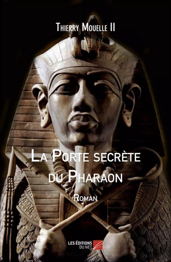 La Porte Secrète du Pharaon - Thierry Mouelle II - Les Editions du Net