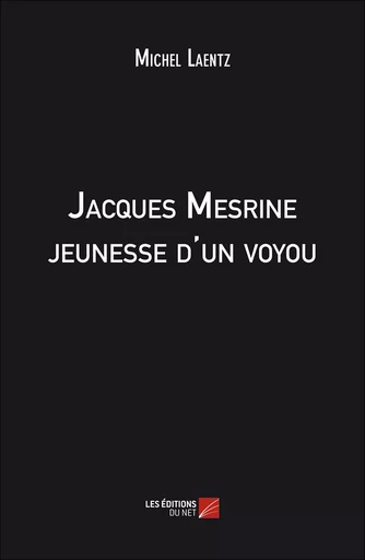 Jacques Mesrine jeunesse d'un voyou - Michel Laentz - Les Editions du Net