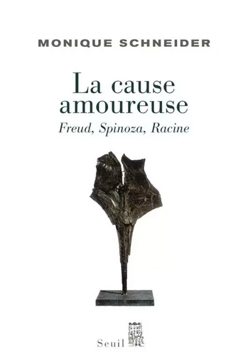 La Cause amoureuse - Monique Schneider - LE SEUIL EDITIONS