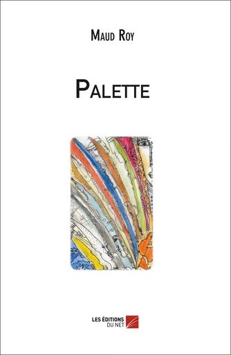 Palette - Maud Roy - Les Editions du Net