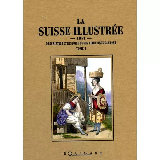 LA SUISSE ILLUSTREE TOME 1 ET TOME 2 DESCRIPTION ET HISTOIRE DE SES VINGT DEUX CANTONS 1851 -  - EQUINOXE