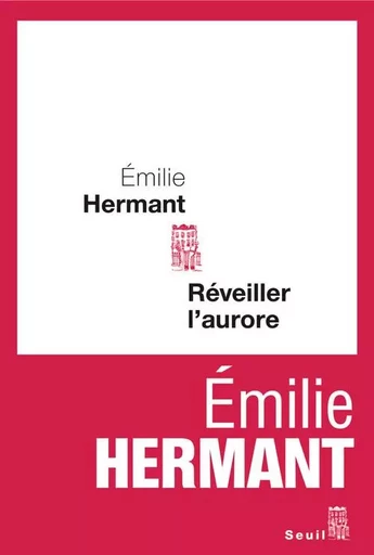 Cadre rouge Réveiller l'aurore - Emilie Hermant - LE SEUIL EDITIONS