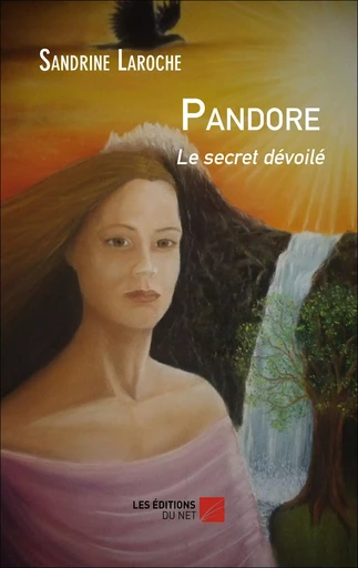 Pandore Le secret dévoilé - Sandrine Laroche - Les Editions du Net