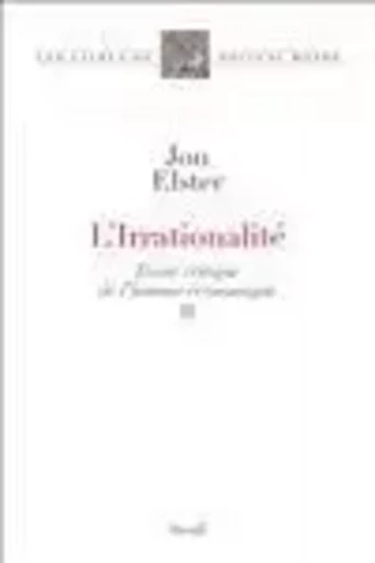 L'Irrationalité - Jon Elster - LE SEUIL EDITIONS