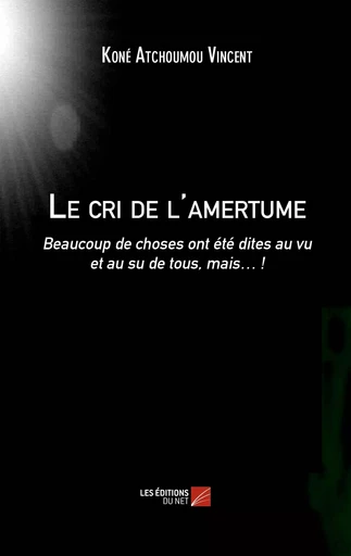 Le cri de l'amertume - Vincent Koné Atchoumou - Les Editions du Net