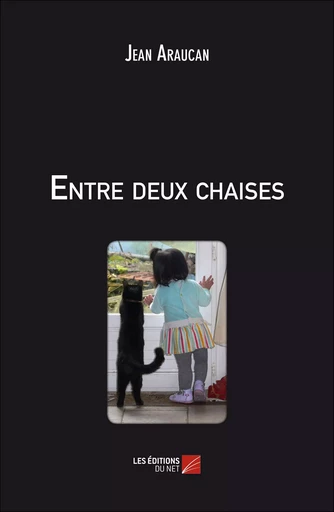 Entre deux chaises - Jean Araucan - Les Editions du Net