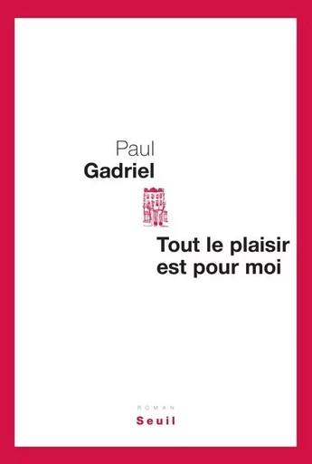 Cadre rouge Tout le plaisir est pour moi - Paul Gadriel - LE SEUIL EDITIONS