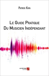 Le Guide Pratique Du Musicien Indépendant