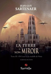 La Terre a son miroir - Tome III : Oli Lesart et la citadelle de Vénia