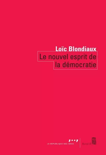 Coédition Seuil-La République des idées Le Nouvel Esprit de la démocratie - Loïc Blondiaux - LE SEUIL EDITIONS