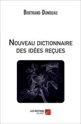 Nouveau dictionnaire des idées reçues