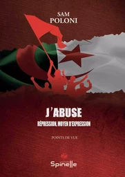 J’abuse - Répression, moyen d'expression