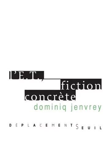 Déplacements L'E.T., fiction concrète - Dominiq Jenvrey - LE SEUIL EDITIONS