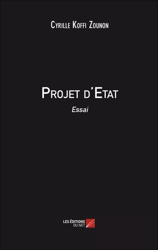 Projet d'Etat - Cyrille Koffi Zounon - Les Editions du Net