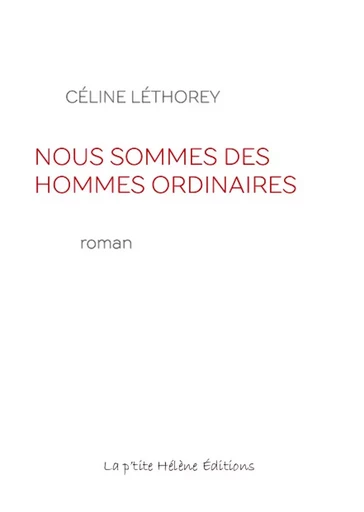 NOUS SOMMES DES HOMMES ORDINAIRES -  CÉLINE LÉTHOREY - LA PTITE HELENE