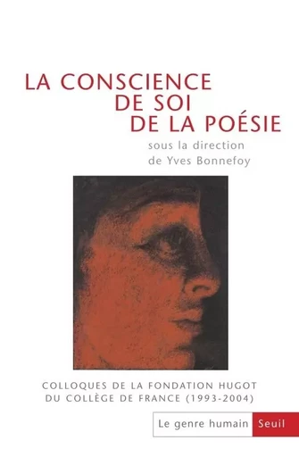 La Conscience de soi de la poésie Colloques de la Fondation Hugot du Collège de France (1993-2004), -  Collectif - LE SEUIL EDITIONS