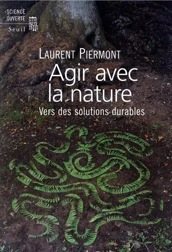 Agir avec la nature - Laurent PIERMONT - LE SEUIL EDITIONS