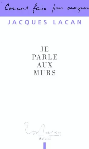 Je parle aux murs - Jacques Lacan - LE SEUIL EDITIONS