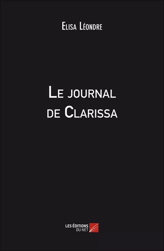 Le journal de Clarissa - Elisa Léondre - Les Editions du Net