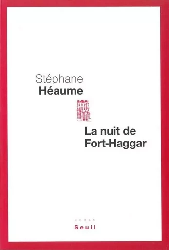 La Nuit de Fort-Haggar - Stéphane Héaume - LE SEUIL EDITIONS