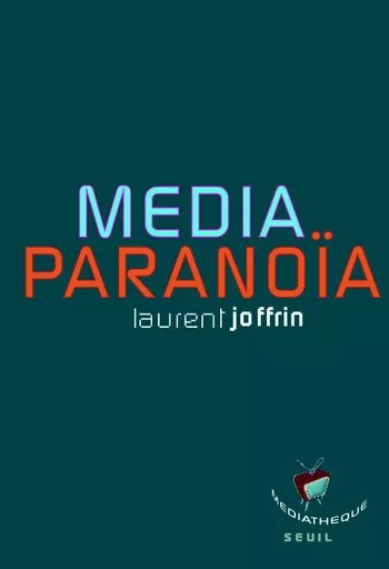 Média-paranoïa - Laurent Joffrin - LE SEUIL EDITIONS