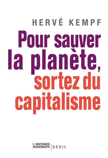 Pour sauver la planète, sortez du capitalisme - Hervé Kempf - LE SEUIL EDITIONS