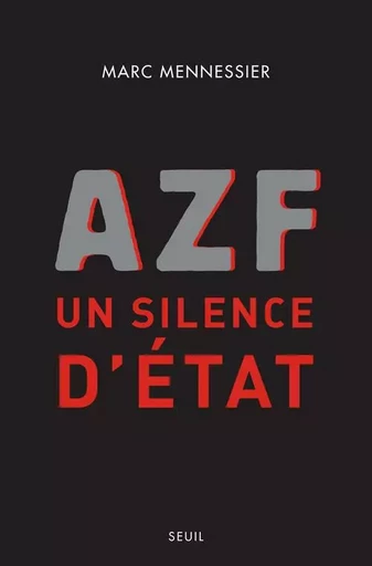 AZF : un silence d'Etat - Marc Mennessier - LE SEUIL EDITIONS