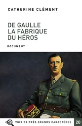 DE GAULLE LA FABRIQUE DU HEROS