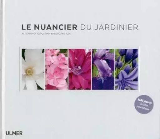 Le nuancier du jardinier - Alexandra Torossian, Morgan Ilin - Ulmer