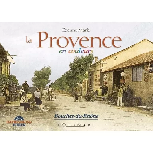 La Provence en couleurs - Bouches-du-Rhône -  - EQUINOXE