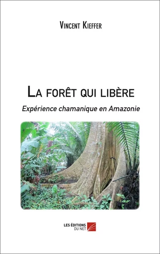 La forêt qui libère - Vincent Kieffer - Les Editions du Net