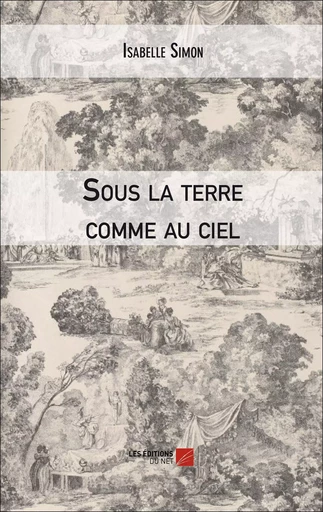 Sous la terre comme au ciel - Isabelle Simon - Les Editions du Net