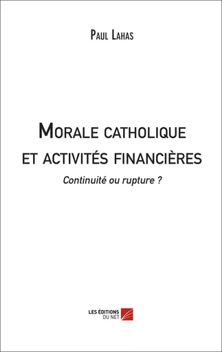 Morale catholique et activités financières - Paul Lahas - Les Editions du Net