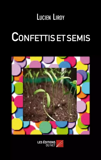 Confettis et semis - Lucien Liroy - Les Editions du Net