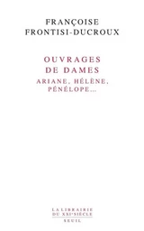 Ouvrages de dames. Ariane, Hélène, Pénélope...