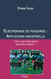 Electronique de puissance : Application industrielle « Tout ce qu'il faut savoir avant de se lancer »