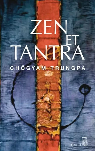 Zen et Tantra - Chögyam Trungpa - LE SEUIL EDITIONS