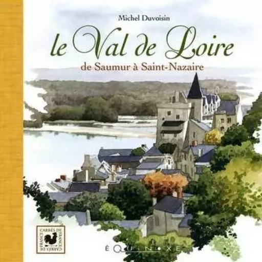 Le val de Loire - de Saumur à Saint-Nazaire -  - EQUINOXE