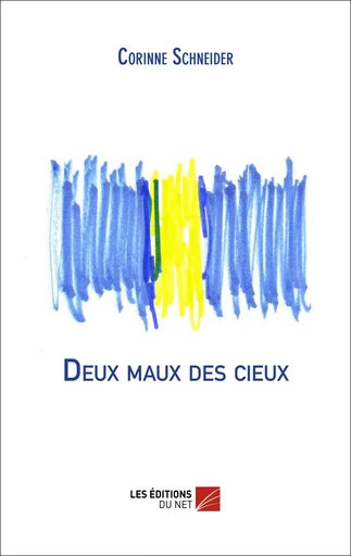 Deux maux des cieux - Corinne Schneider - Les Editions du Net