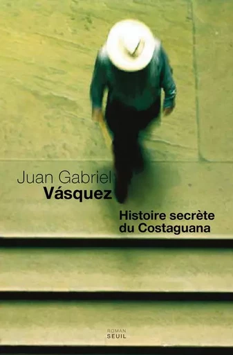 Histoire secrète du Costaguana - Juan Gabriel Vásquez - LE SEUIL EDITIONS